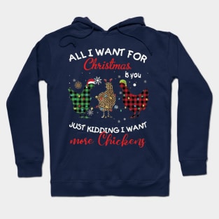 All I Want For Christmas Is You Just Kidding I Want More Chickens Hoodie